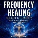 Frequency Healing Holistic Strategy, Michael Upstone