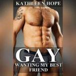 Gay: Wanting My Best Friend, Kathleen Hope