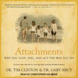 Attachments Why You Love, Feel, and Act the Way You Do, Dr. Tim Clinton