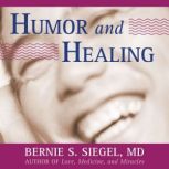 Humor and Healing, Bernie Siegel, MD