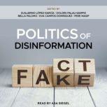 Politics of Disinformation, Guillermo Lopez Garcia