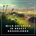 Wild Crickets in Breezy Grasslands, Greg Cetus