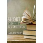 Short Stories by G. K. Chesterton, G. K. Chesterton
