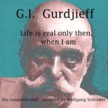 Life is real only then, when I am, G.I. Gurdjieff