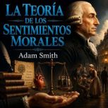 La Teoria de Los Sentimientos Morales..., Adam Smith