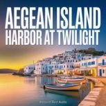 Aegean Island Harbor at Twilight, Ambient Rest Audio