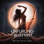 Unfurling The Blueprint  A whirlwind..., Brittany Renee Annis