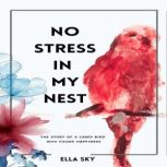 NO STRESS IN MY NEST, Ella Sky
