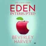 Eden Interrupted, Beverley Harvey
