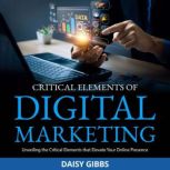 Critical Elements of Digital Marketin..., Daisy Gibbs