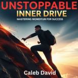 Unstoppable Inner Drive, Caleb David