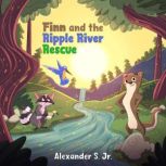 Finn and the Ripple River Rescue, Alexander S. Jr.