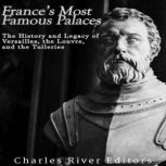 Frances Most Famous Palaces The His..., Charles River Editors