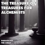 The Treasure Of Treasures For Alchemi..., Paracelsus The Great