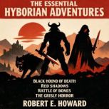 The Essential Hyborian Adventures, Robert E. Howard