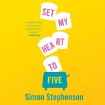 Set My Heart to Five A Novel, Simon Stephenson