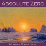 Absolute Zero, Morgan Robertson
