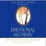 Emotional Alchemy How the Mind Can Heal the Heart, Tara Bennett-Goleman