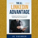 The AI LinkedIn Advantage, Al Kushner