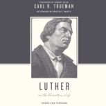 Luther on the Christian Life Cross and Freedom, Carl R. Trueman