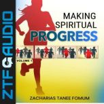 Making Spiritual Progress Volume One..., Zacharias Tanee Fomum