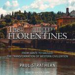 The Florentines From Dante to Galileo: The Transformation of Western Civilization, Paul Strathern