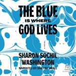 The Blue Is Where God Lives, Sharon Sochil Washington