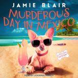 Murderous Day in Mexico A Dog Days Mystery, Jamie Blair