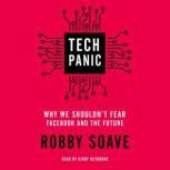 Tech Panic Why We Shouldn't Fear Facebook and the Future, Robby Soave