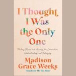 I Thought I Was the Only One, Madison Grace Weeks
