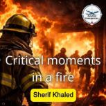 Critical moments in a fire, Sherif Khaled