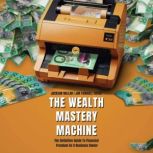The Wealth Mastery Machine The Defin..., Jackson Millan