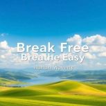 Break Free, Breathe Easy Your Path t..., Harlan Waverly