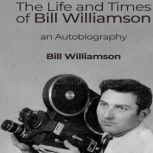 The Life and Times of Bill Williamson..., Bill Williamson