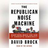 The Republican Noise Machine, David Brock