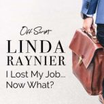I Lost My JobNow What?, Linda Raynier