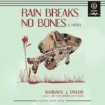 Rain Breaks No Bones, Barbara J. Taylor