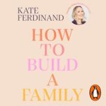 How To Build A Family, Kate Ferdinand