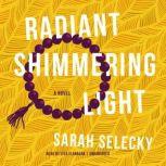 Radiant Shimmering Light, Sarah Selecky