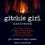 Gitchie Girl Uncovered The True Story of a Night of Mass Murder and the Hunt for the Deranged Killers, Phil Hamman