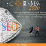 SEO for business 2020 Learn and Develop a Strategy for Search Engine Optimisation and Grow Your Business With Google, Search Engine Optimization with Smart Internet Marketing Strategies, Paul Walsh