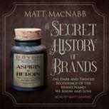A Secret History of Brands, Matt MacNabb