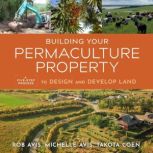 Building Your Permaculture Property, Rob Avis