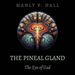 The Pineal Gland, Manly P. Hall