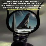 Between the Dead and the Deep Blue Se..., Howard Phillips Lovecraft