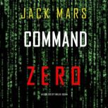 Command Zero An Agent Zero Spy Thril..., Jack Mars