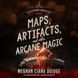 Maps, Artifacts, and Other Arcane Mag..., Meghan Ciana Doidge