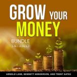 Grow Your Money Bundle, 3 in 1 Bundle..., Arnold Lane