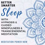 Better, Smarter Sleep with Hypnosis ..., Meditation Power Now