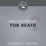 How Can I Prepare for Death?, Decherd C. Stevens